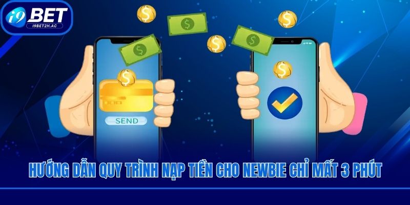 Hướng dẫn quy trình nạp tiền cho newbie chỉ mất 3 phút