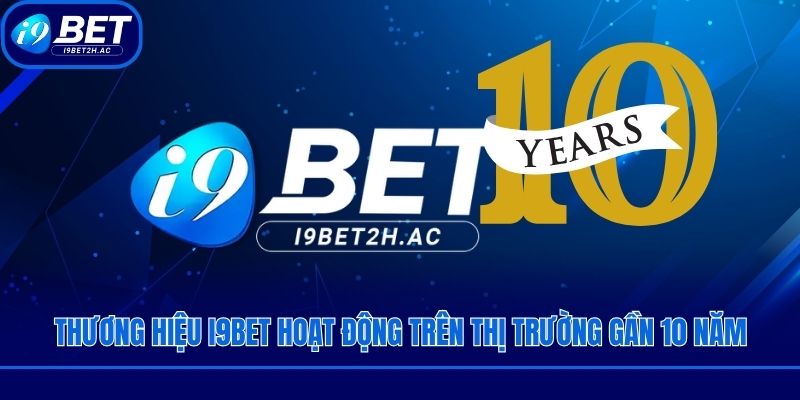 Thương hiệu I9bet hoạt động trên thị trường gần 10 năm